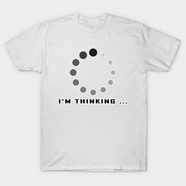 I'm Thinking ... T-Shirt by DesignWood Atelier